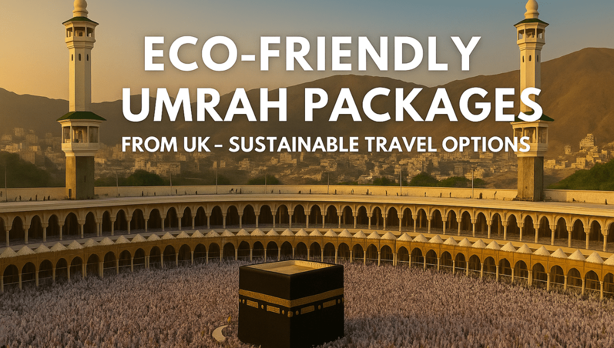 Eco-Friendly Umrah Packages from UK