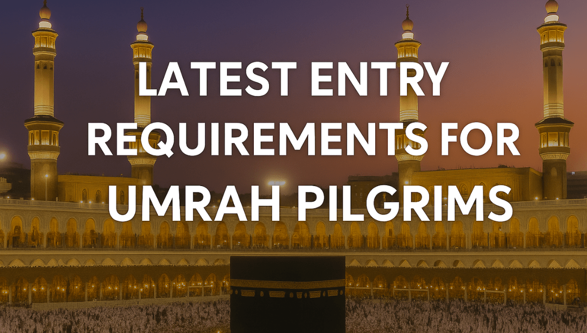 Latest Entry Requirements for Umrah Pilgrims from UK