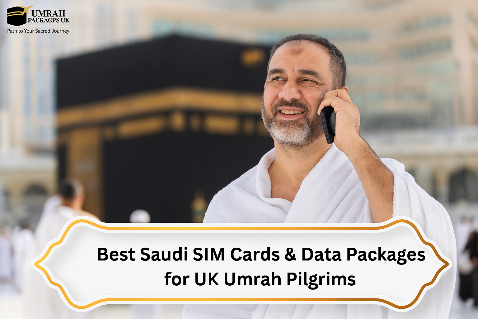 Best Saudi SIM Cards & Data Packages for UK Umrah Pilgrims