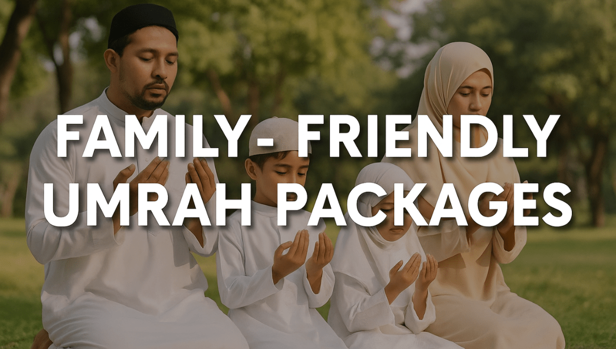 Family-Friendly Umrah Packages