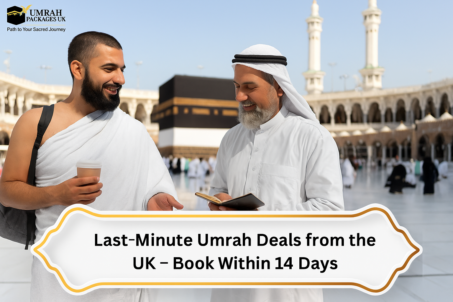 Last-Minute Umrah Deals from the UK – Book Within 14 Days