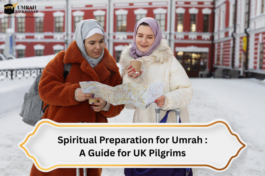 Spiritual Preparation for Umrah : A Guide for UK Pilgrims