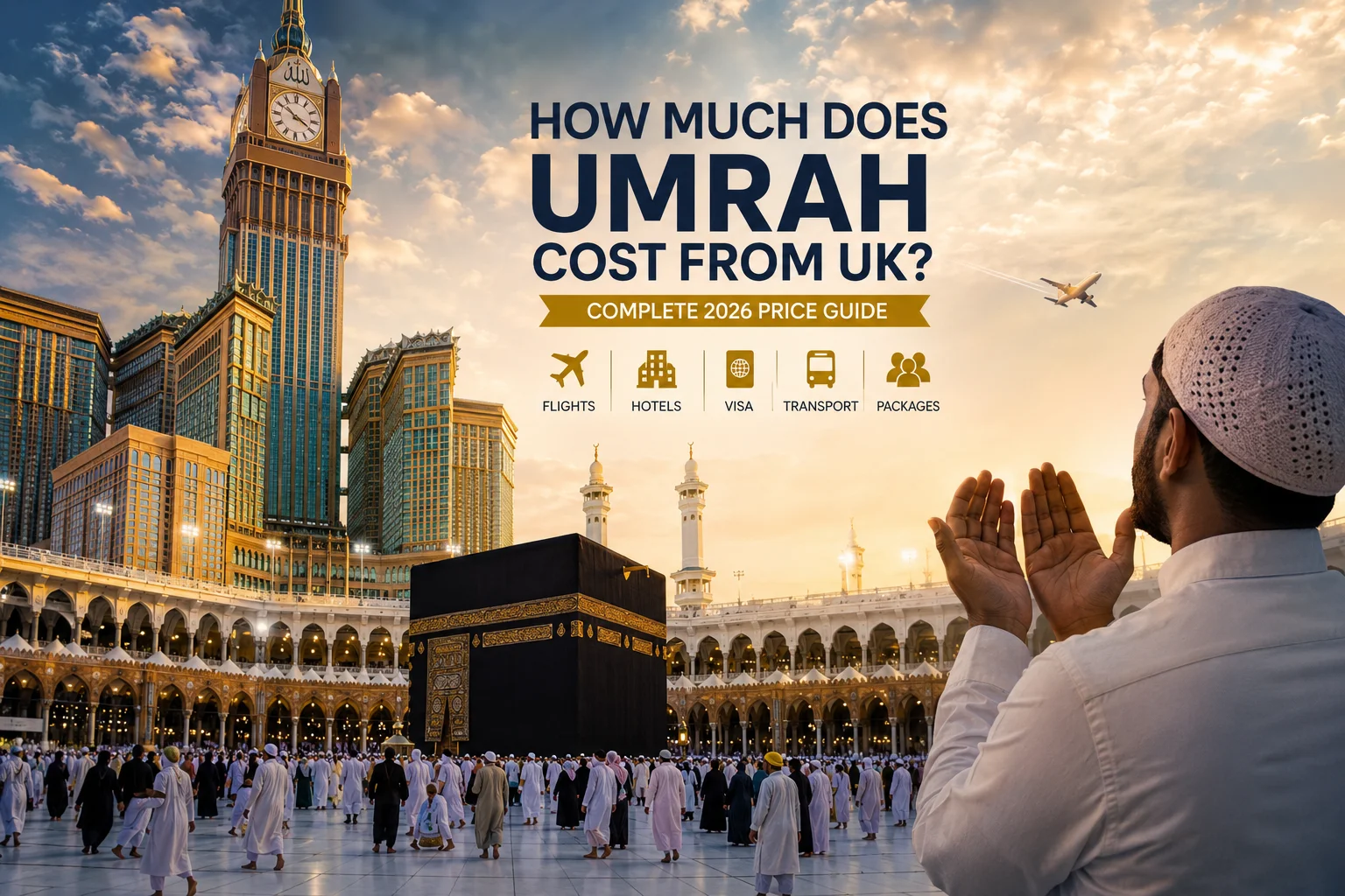 Pilgrim praying near the Holy Kaaba in Makkah during sunset with Package Umrah travel from the UK concept featuring flights and luxury hotels near Haram.