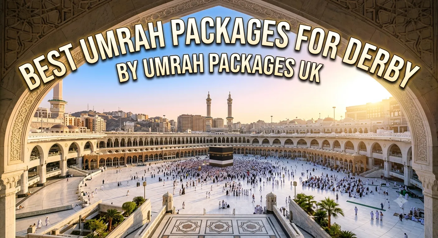 Best Umrah Packages for Derby by Umrah Packages UK